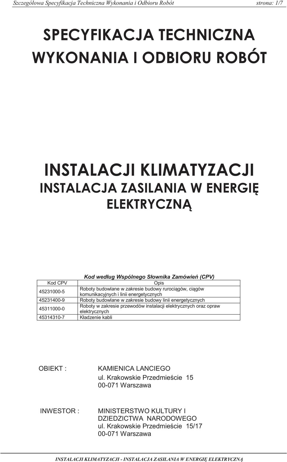 zakresie przewodów instalacji elektrycznych oraz opraw elektrycznych 45314310-7 Kładzenie kabli OBIEKT : KAMIENICA LANCIEGO ul.