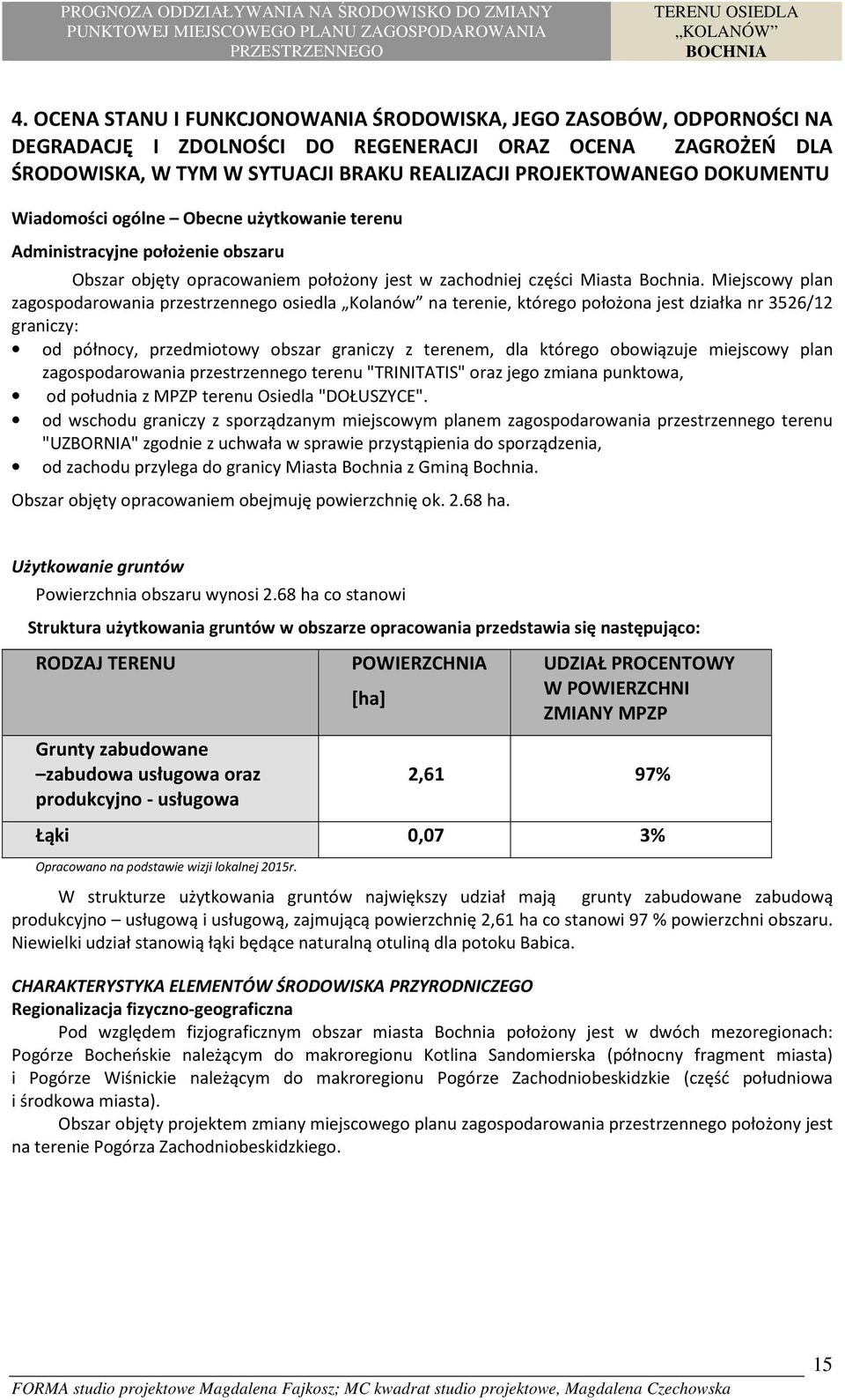Miejscowy plan zagospodarowania przestrzennego osiedla Kolanów na terenie, którego położona jest działka nr 3526/12 graniczy: od północy, przedmiotowy obszar graniczy z terenem, dla którego