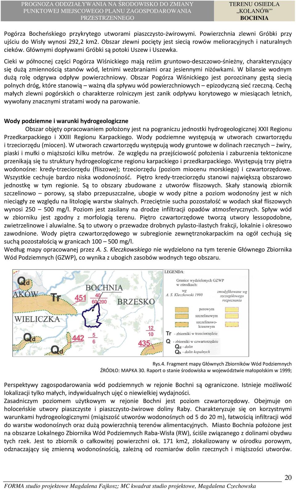 Cieki w północnej części Pogórza Wiśnickiego mają reżim gruntowo-deszczowo-śnieżny, charakteryzujący się dużą zmiennością stanów wód, letnimi wezbraniami oraz jesiennymi niżówkami.