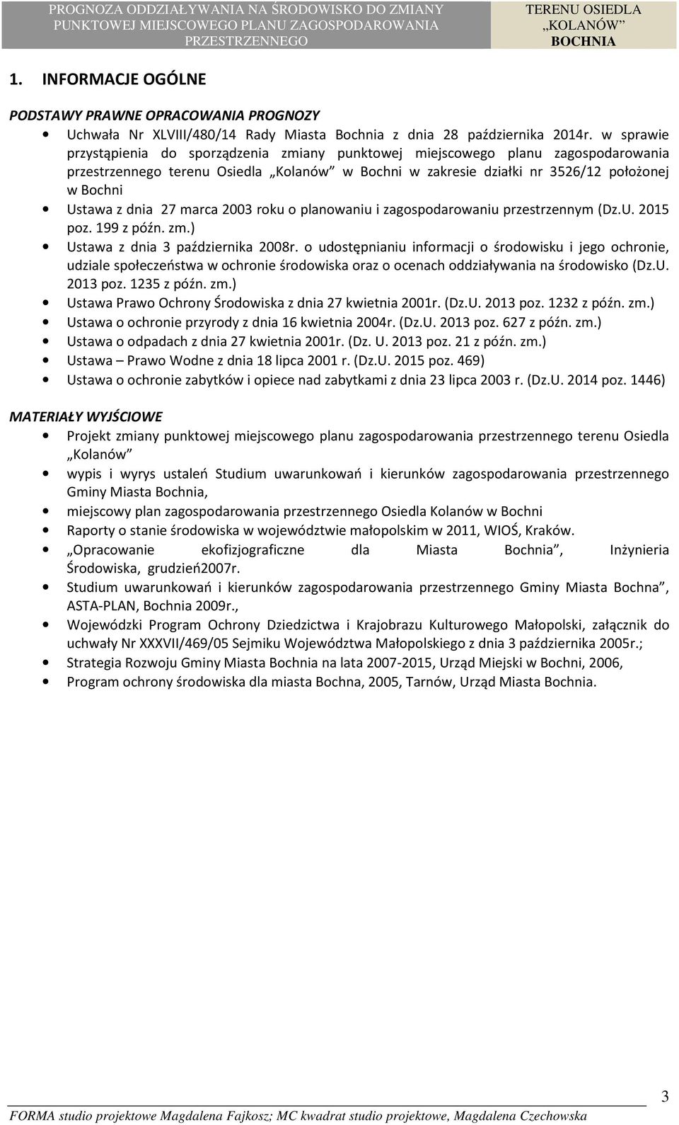 dnia 27 marca 2003 roku o planowaniu i zagospodarowaniu przestrzennym (Dz.U. 2015 poz. 199 z późn. zm.) Ustawa z dnia 3 października 2008r.