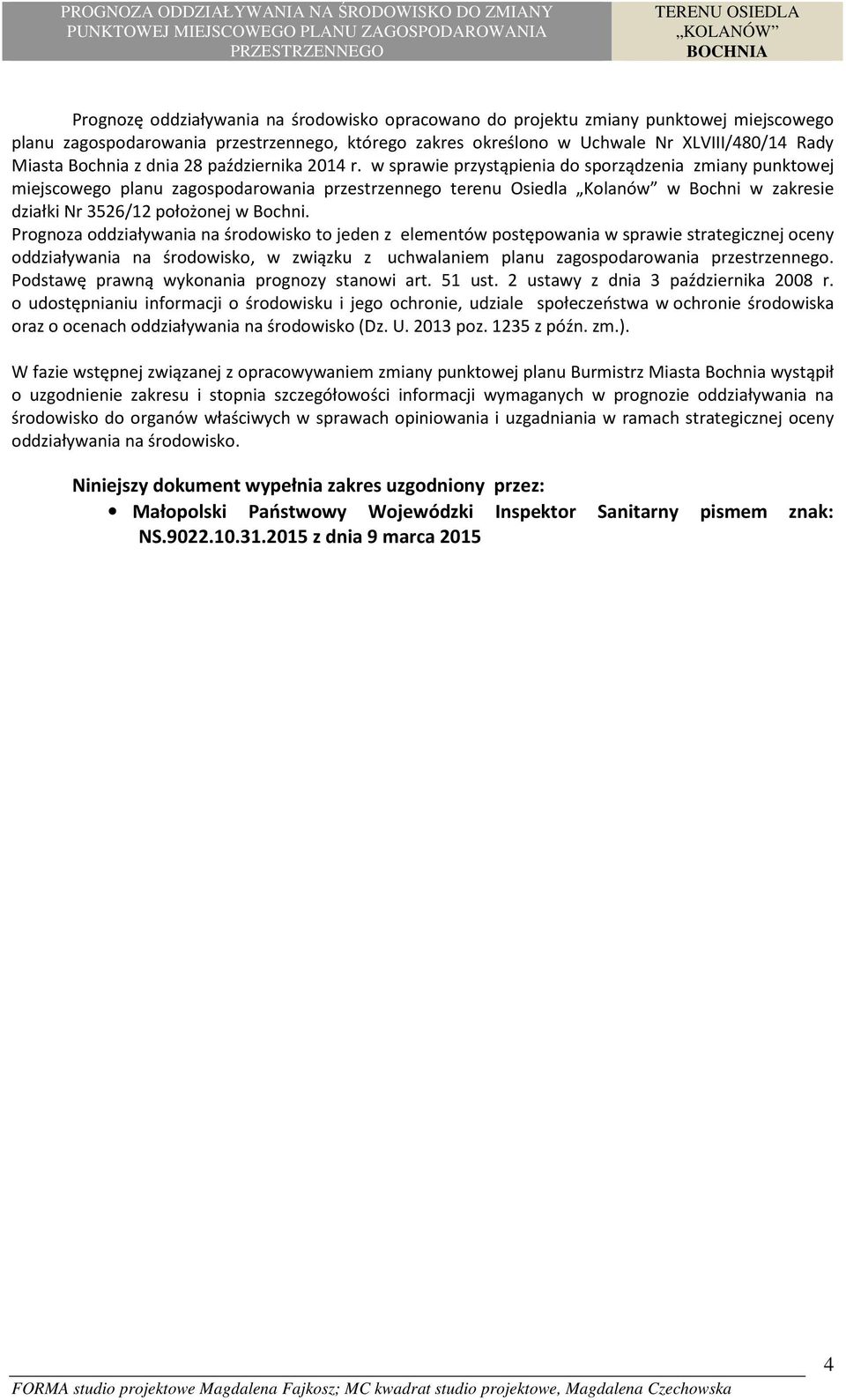w sprawie przystąpienia do sporządzenia zmiany punktowej miejscowego planu zagospodarowania przestrzennego terenu Osiedla Kolanów w Bochni w zakresie działki Nr 3526/12 położonej w Bochni.