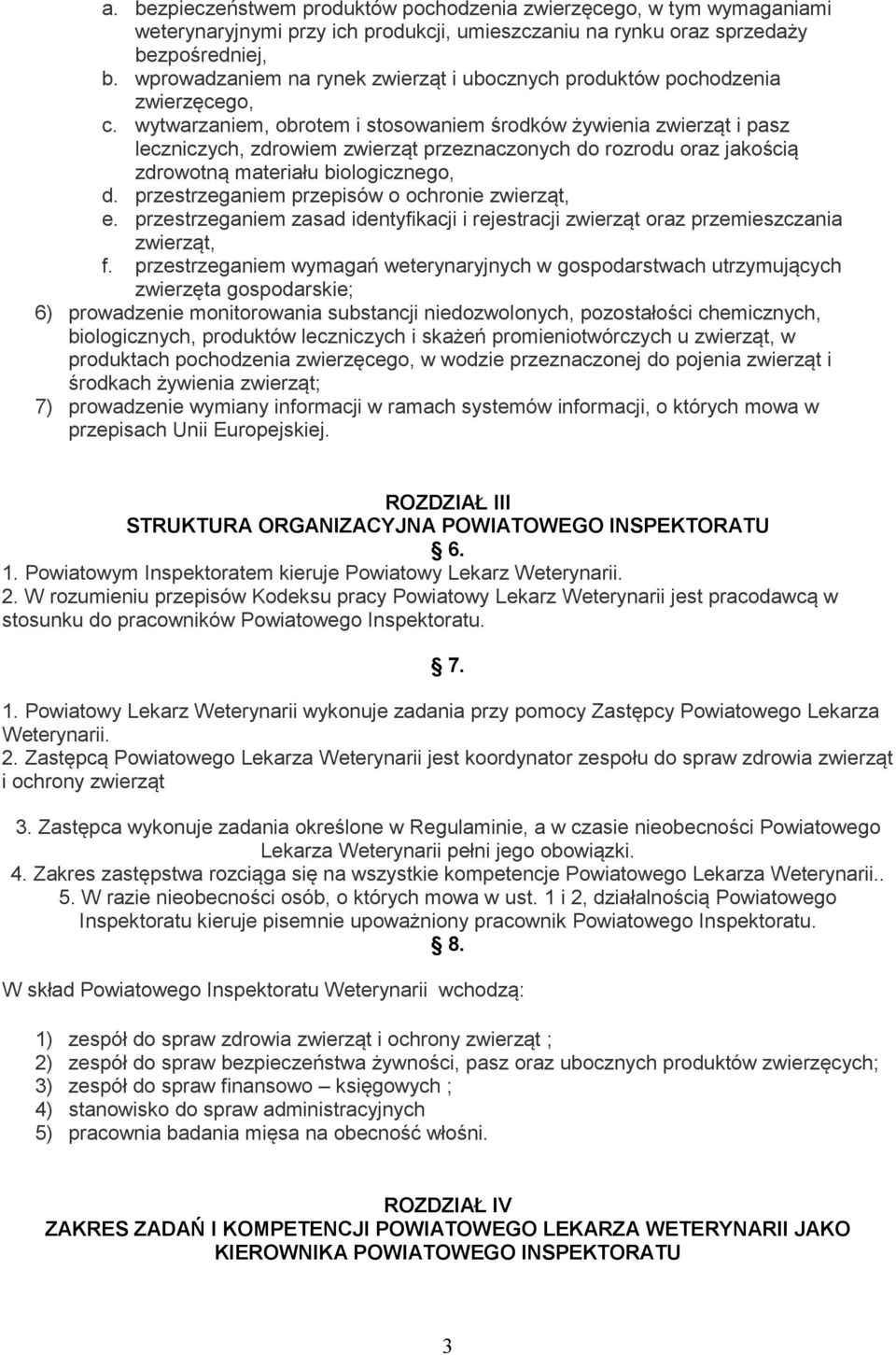 wytwarzaniem, obrotem i stosowaniem środków żywienia zwierząt i pasz leczniczych, zdrowiem zwierząt przeznaczonych do rozrodu oraz jakością zdrowotną materiału biologicznego, d.