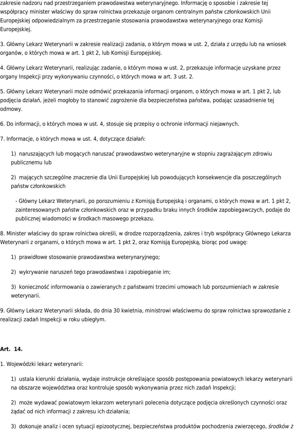 prawodawstwa weterynaryjnego oraz Komisji Europejskiej. 3. Główny Lekarz Weterynarii w zakresie realizacji zadania, o którym mowa w ust.