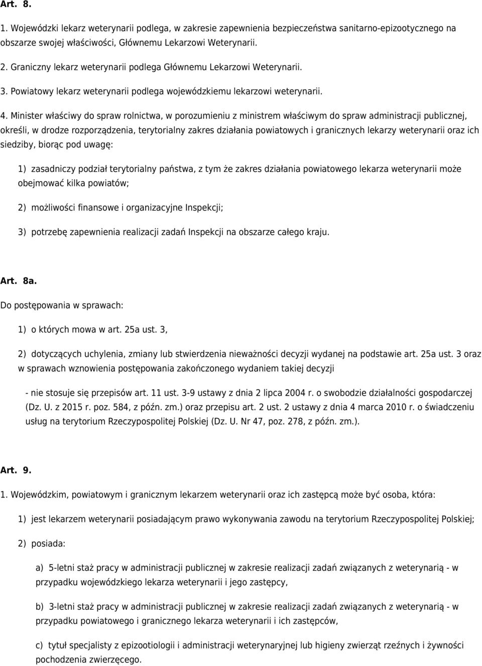 Minister właściwy do spraw rolnictwa, w porozumieniu z ministrem właściwym do spraw administracji publicznej, określi, w drodze rozporządzenia, terytorialny zakres działania powiatowych i granicznych