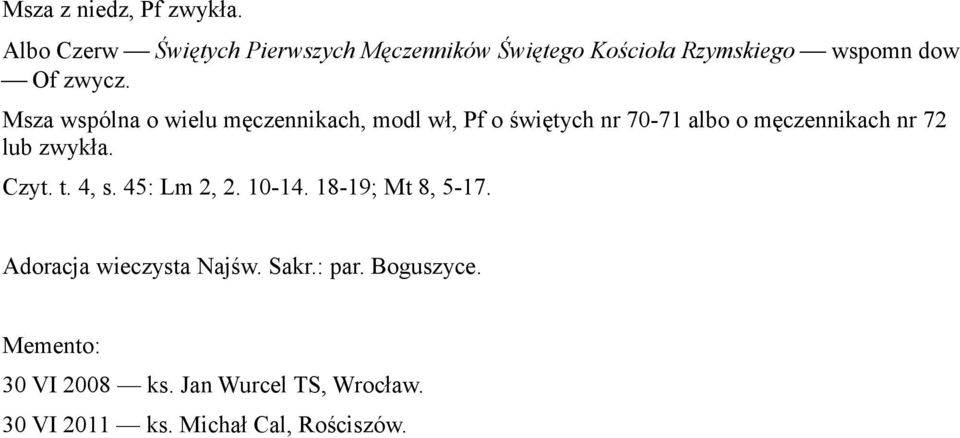 lub zwykła. Czyt. t. 4, s. 45: Lm 2, 2. 10-14. 18-19; Mt 8, 5-17. Adoracja wieczysta Najśw.