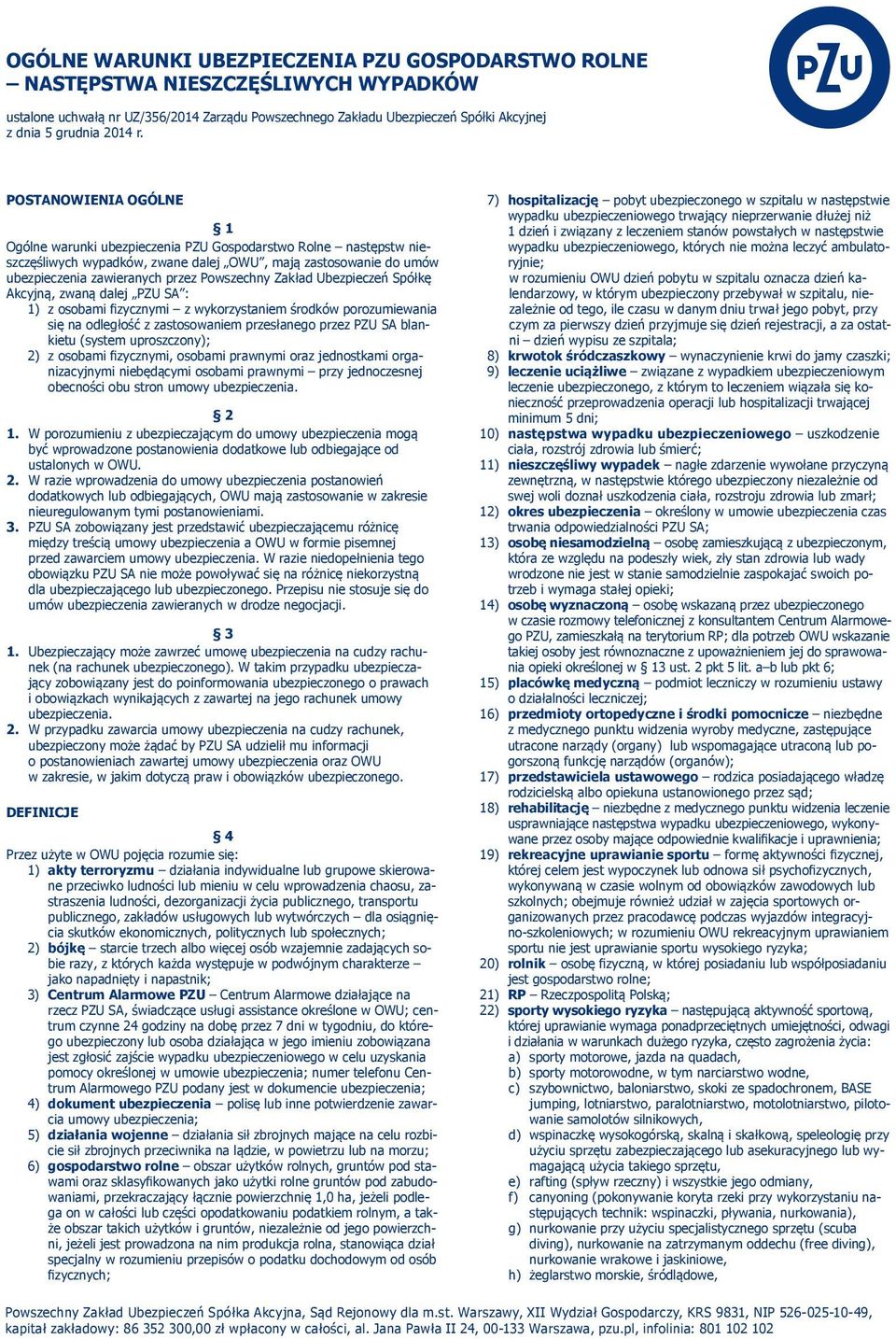 Zakład Ubezpieczeń Spółkę Akcyjną, zwaną dalej PZU SA : 1) z osobami fizycznymi z wykorzystaniem środków porozumiewania się na odległość z zastosowaniem przesłanego przez PZU SA blankietu (system