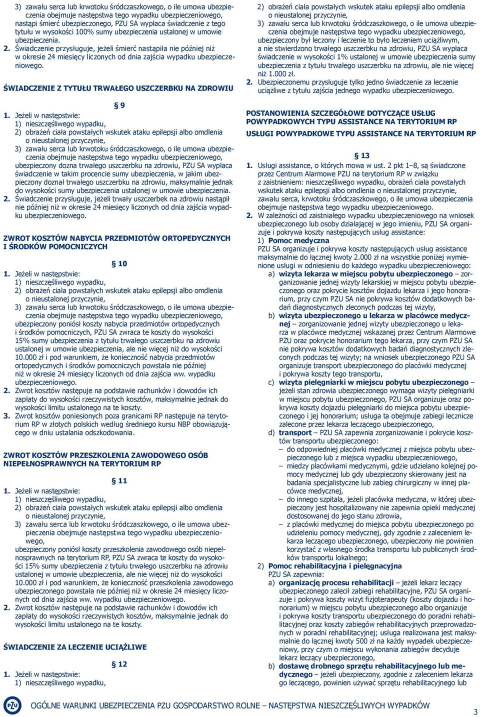 ŚWIADCZENIE Z TYTUŁU TRWAŁEGO USZCZERBKU NA ZDROWIU 9 3) zawału serca lub krwotoku śródczaszkowego, o ile umowa ubezpieczenia ubezpieczony dozna trwałego uszczerbku na zdrowiu, PZU SA wypłaca