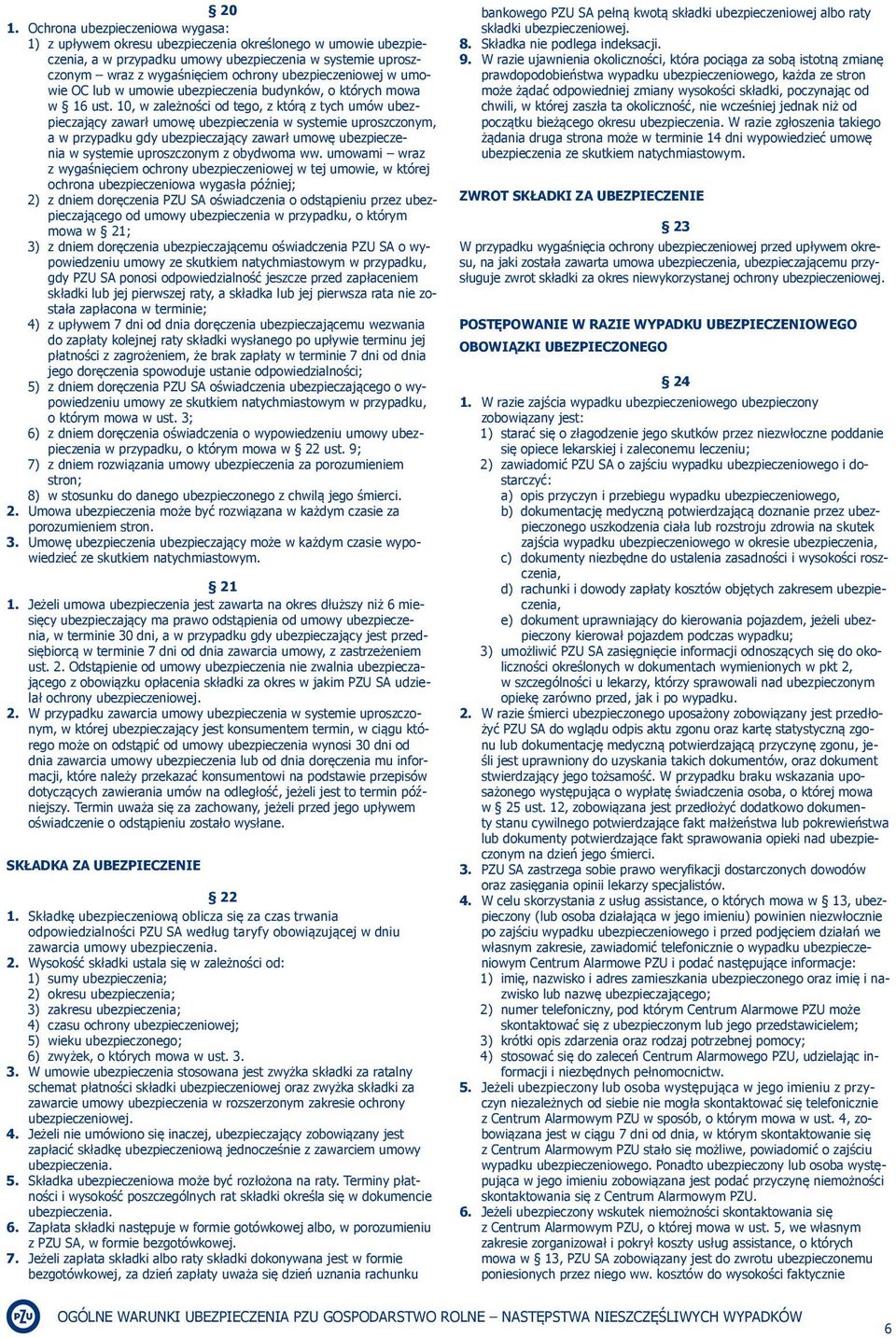 10, w zależności od tego, z którą z tych umów ubezpieczający zawarł umowę ubezpieczenia w systemie uproszczonym, a w przypadku gdy ubezpieczający zawarł umowę ubezpieczenia w systemie uproszczonym z