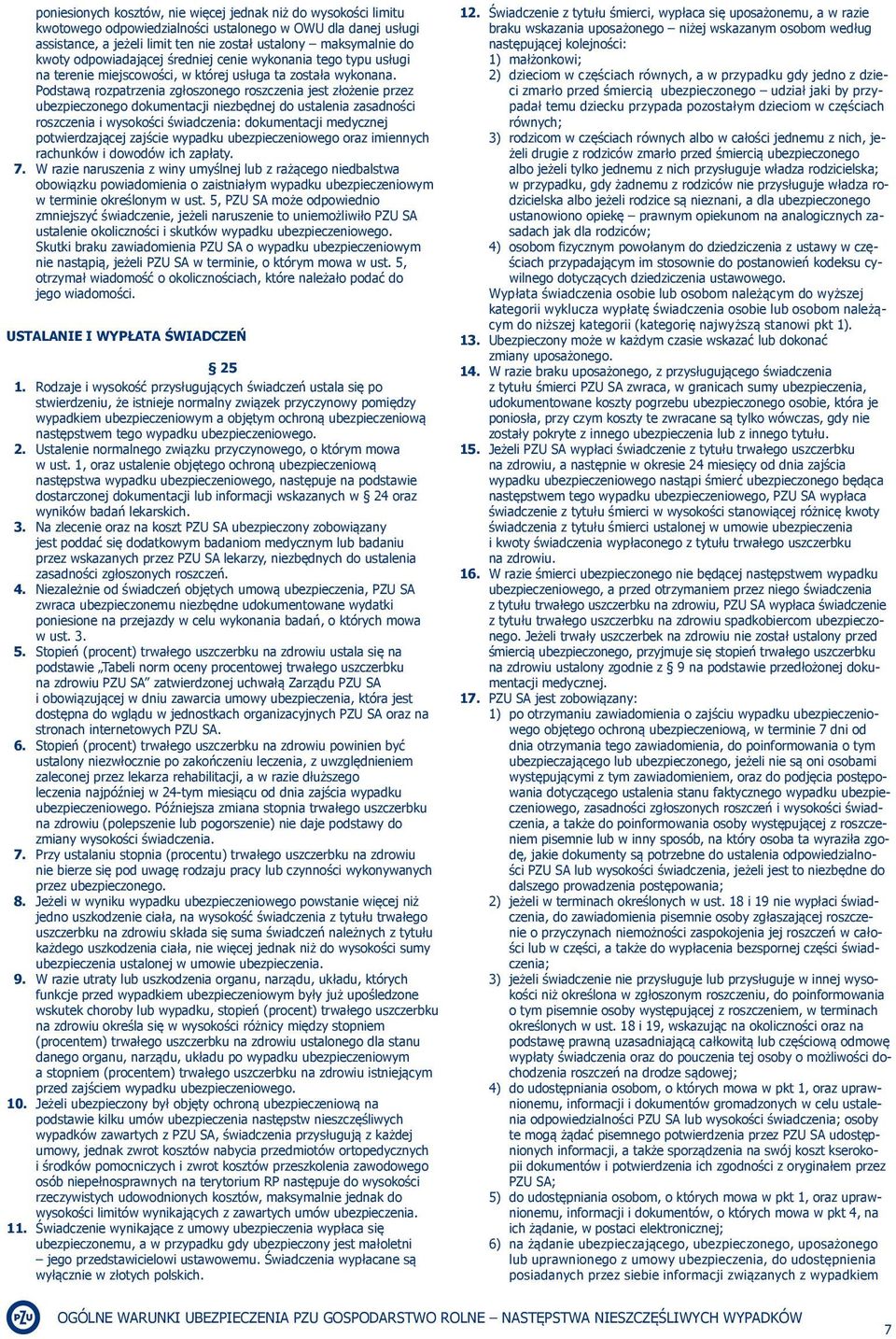 Podstawą rozpatrzenia zgłoszonego roszczenia jest złożenie przez ubezpieczonego dokumentacji niezbędnej do ustalenia zasadności roszczenia i wysokości świadczenia: dokumentacji medycznej