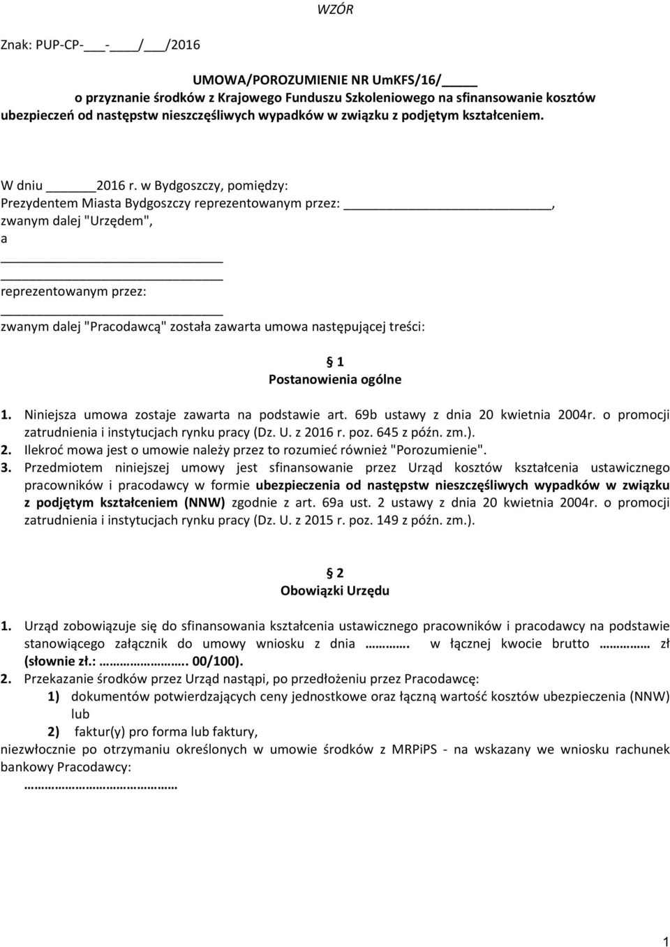 w Bydgoszczy, pomiędzy: Prezydentem Miasta Bydgoszczy reprezentowanym przez:, zwanym dalej "Urzędem", a reprezentowanym przez: zwanym dalej "Pracodawcą" została zawarta umowa następującej treści: 1