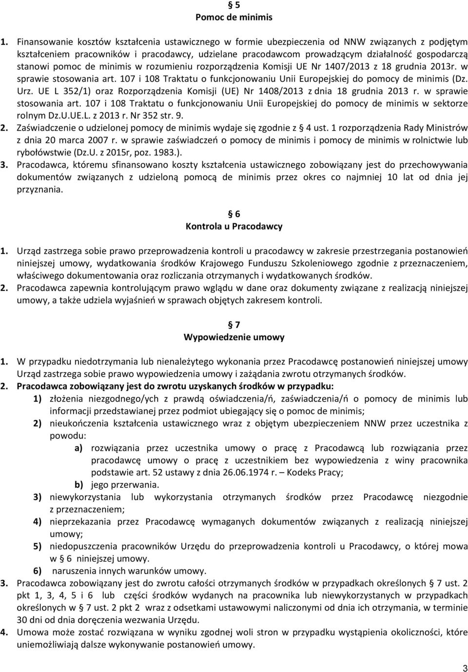 stanowi pomoc de minimis w rozumieniu rozporządzenia Komisji UE Nr 1407/2013 z 18 grudnia 2013r. w sprawie stosowania art.