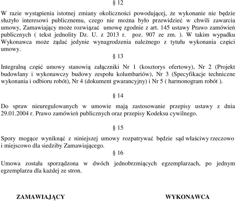 W takim wypadku Wykonawca może żądać jedynie wynagrodzenia należnego z tytułu wykonania części umowy.