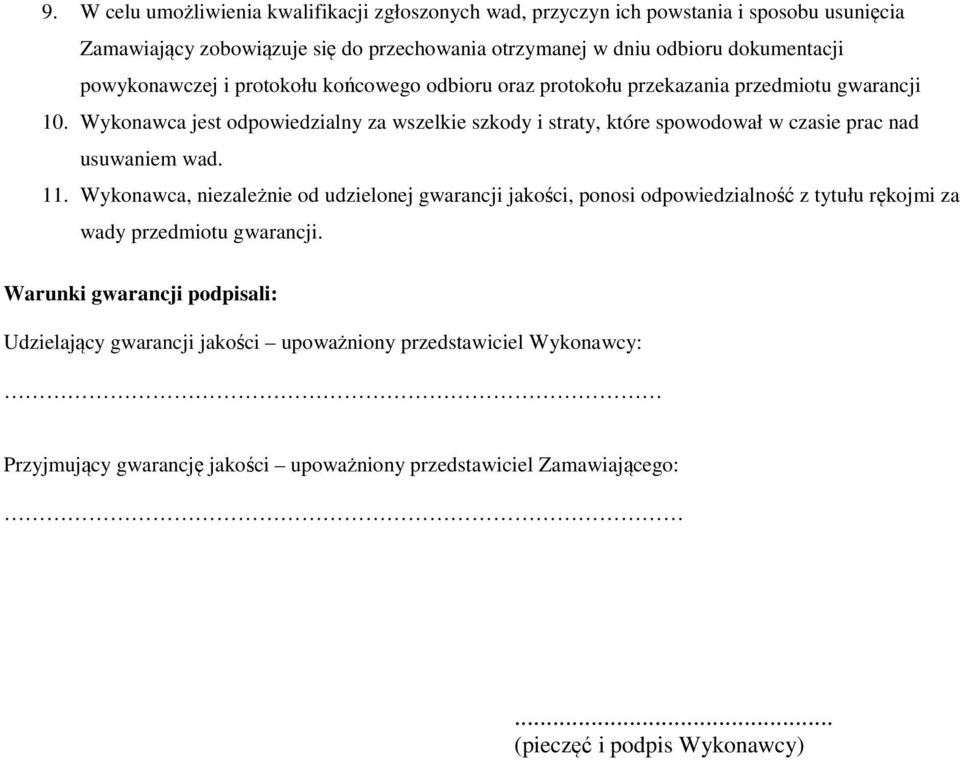Wykonawca jest odpowiedzialny za wszelkie szkody i straty, które spowodował w czasie prac nad usuwaniem wad. 11.