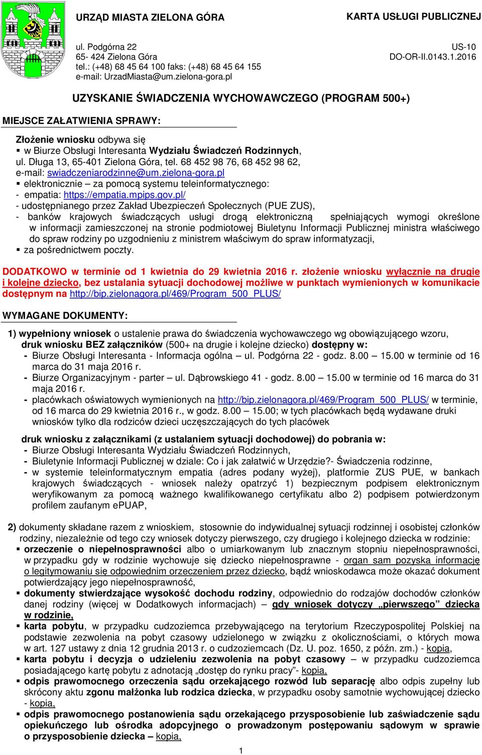 Długa 13, 65-401 Zielona Góra, tel. 68 452 98 76, 68 452 98 62, e-mail: swiadczeniarodzinne@um.zielona-gora.pl elektronicznie za pomocą systemu teleinformatycznego: - empatia: https://empatia.mpips.