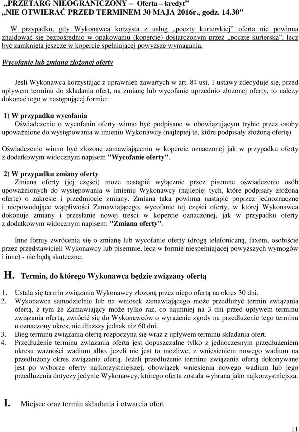 jeszcze w kopercie spełniającej powyższe wymagania. Wycofanie lub zmiana złożonej oferty Jeśli Wykonawca korzystając z uprawnień zawartych w art. 84 ust.