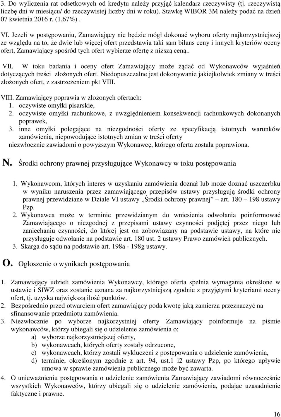 Jeżeli w postępowaniu, Zamawiający nie będzie mógł dokonać wyboru oferty najkorzystniejszej ze względu na to, że dwie lub więcej ofert przedstawia taki sam bilans ceny i innych kryteriów oceny ofert,