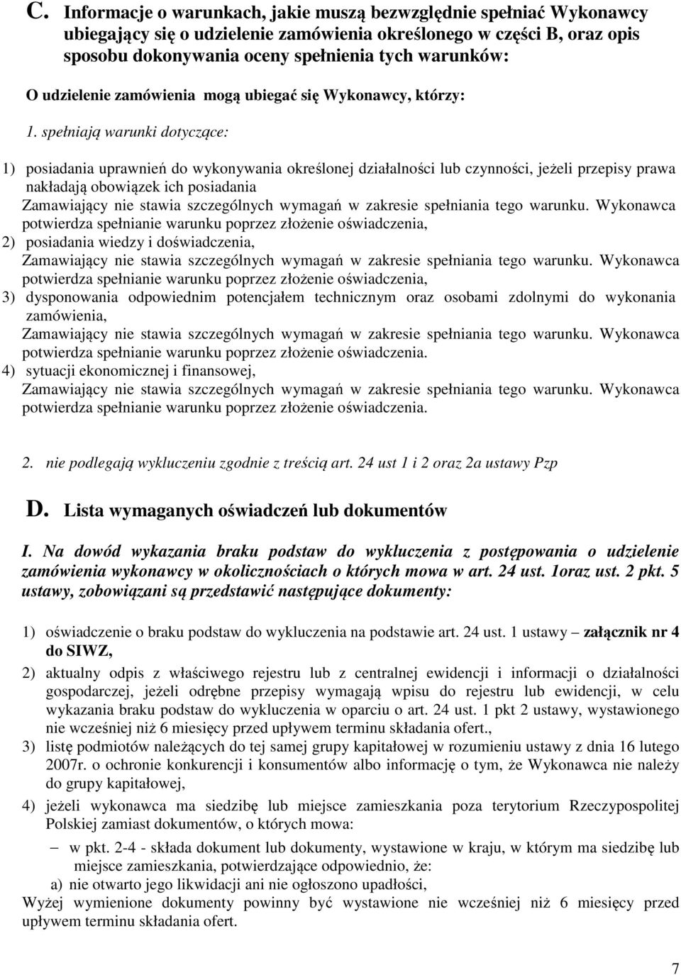 spełniają warunki dotyczące: 1) posiadania uprawnień do wykonywania określonej działalności lub czynności, jeżeli przepisy prawa nakładają obowiązek ich posiadania Zamawiający nie stawia szczególnych