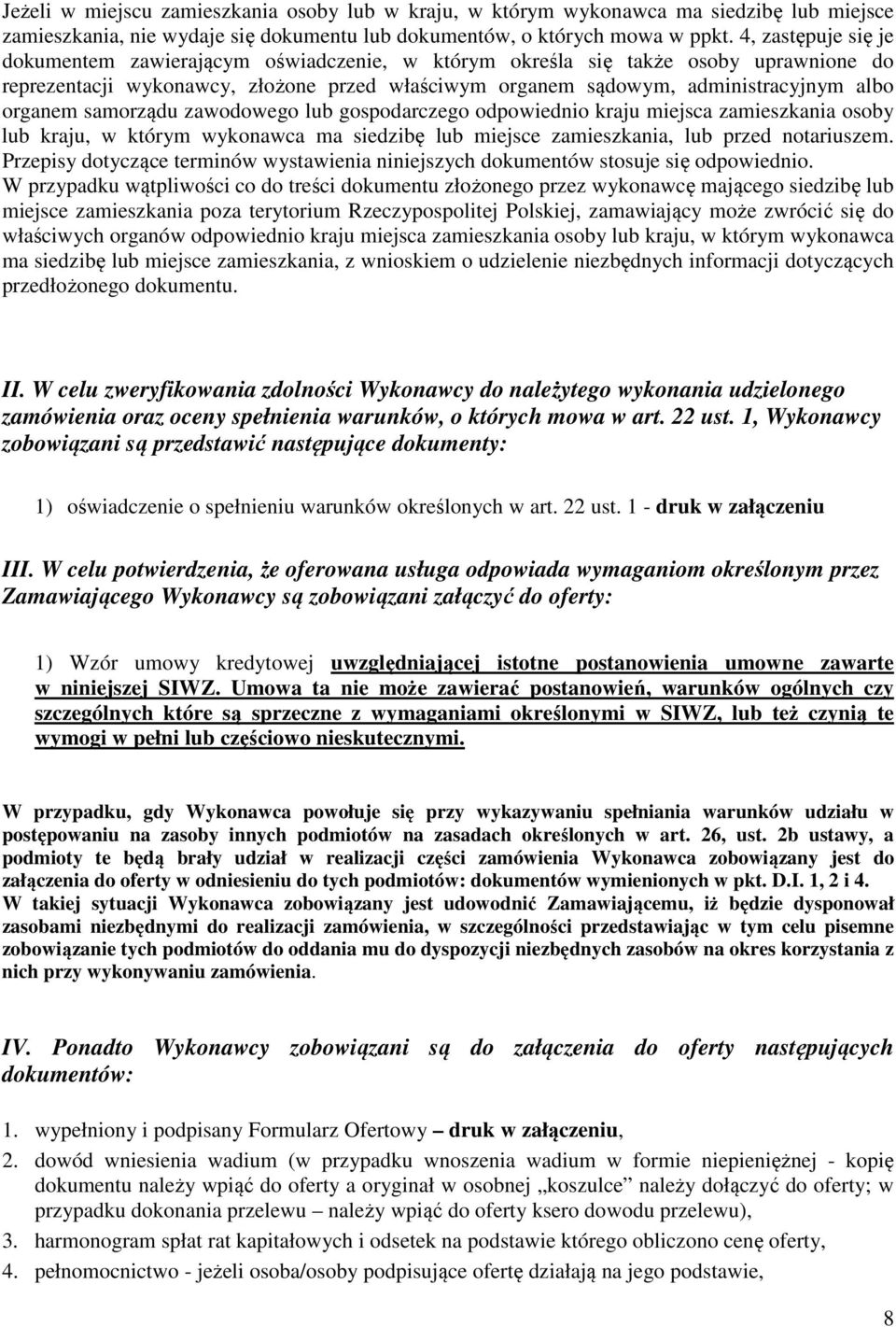 organem samorządu zawodowego lub gospodarczego odpowiednio kraju miejsca zamieszkania osoby lub kraju, w którym wykonawca ma siedzibę lub miejsce zamieszkania, lub przed notariuszem.