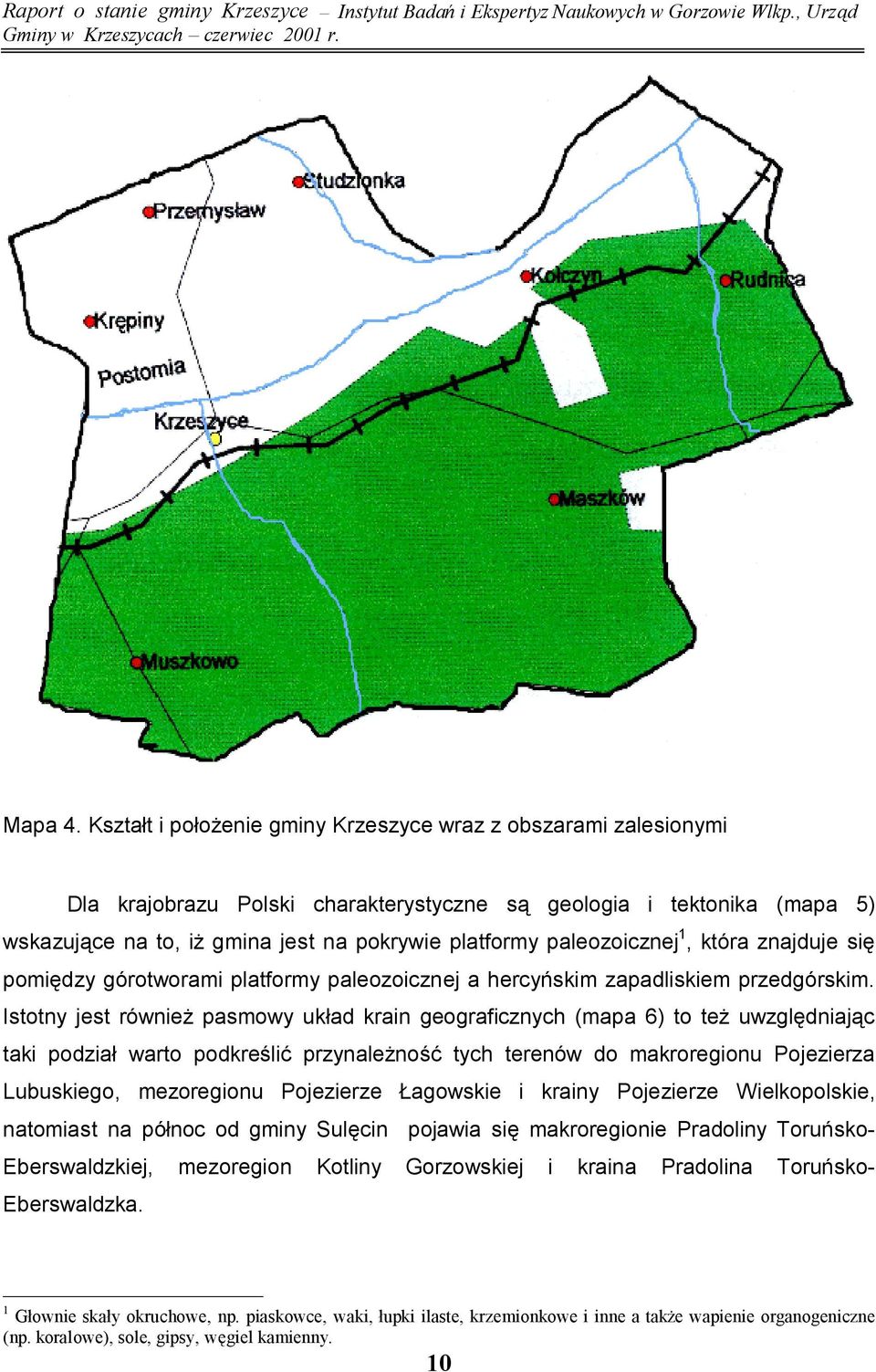 paleozoicznej 1, która znajduje się pomiędzy górotworami platformy paleozoicznej a hercyńskim zapadliskiem przedgórskim.