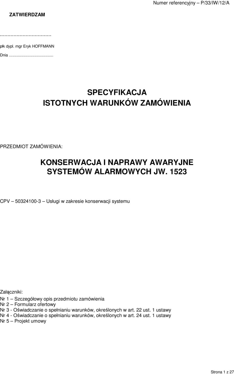 1523 CPV 50324100-3 Usługi w zakresie konserwacji systemu Załączniki: Nr 1 Szczegółowy opis przedmiotu zamówienia Nr 2