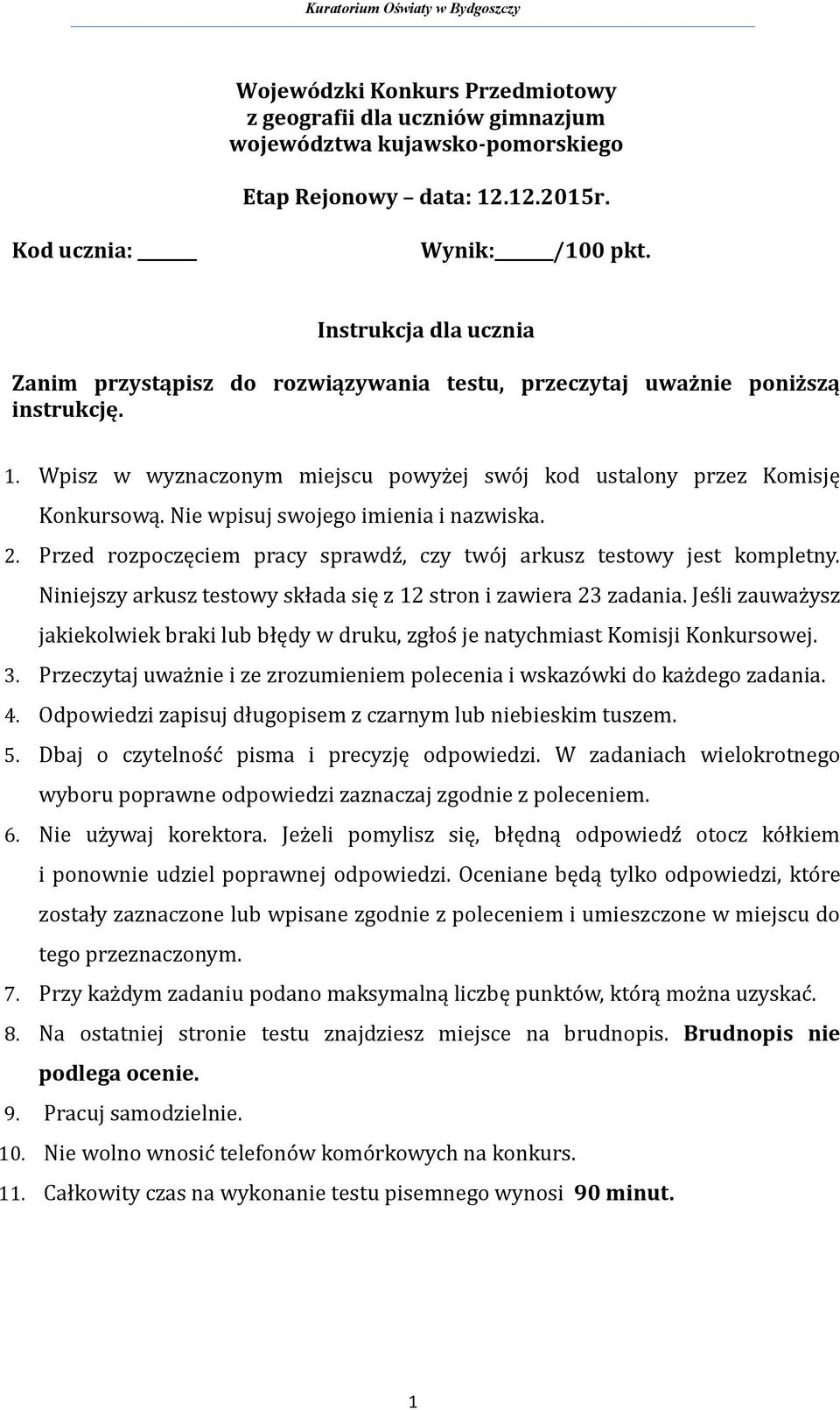 Nie wpisuj swojego imienia i nazwiska. 2. Przed rozpoczęciem pracy sprawdz, czy two j arkusz testowy jest kompletny. Niniejszy arkusz testowy składa się z 12 stron i zawiera 23 zadania.