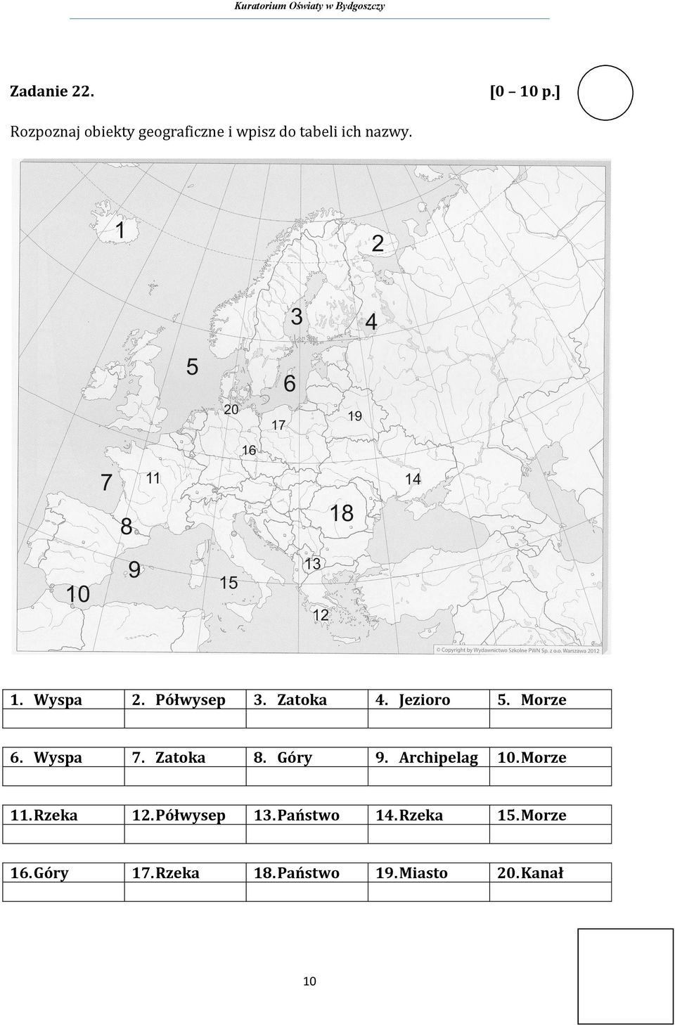 Półwysep 3. Zatoka 4. Jezioro 5. Morze 6. Wyspa 7. Zatoka 8. Góry 9.