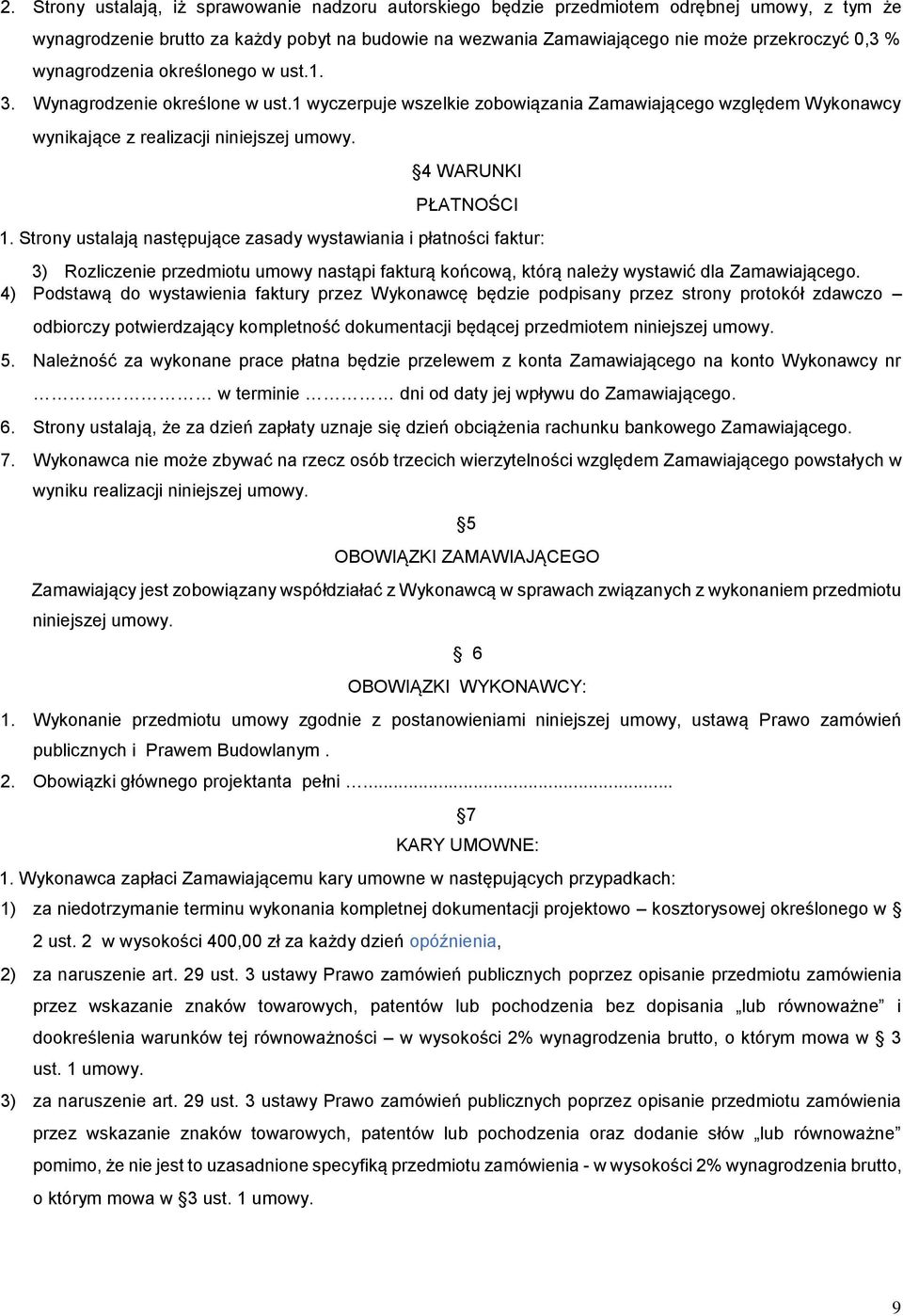 Strony ustalają następujące zasady wystawiania i płatności faktur: 3) Rozliczenie przedmiotu umowy nastąpi fakturą końcową, którą należy wystawić dla Zamawiającego.