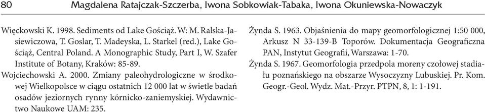 Zmiany paleohydrologiczne w środkowej Wielkopolsce w ciągu ostatnich 12 000 lat w świetle badań osadów jeziornych rynny kórnicko-zaniemyskiej. Wydawnictwo Naukowe UAM: 235. Żynda S. 1963.