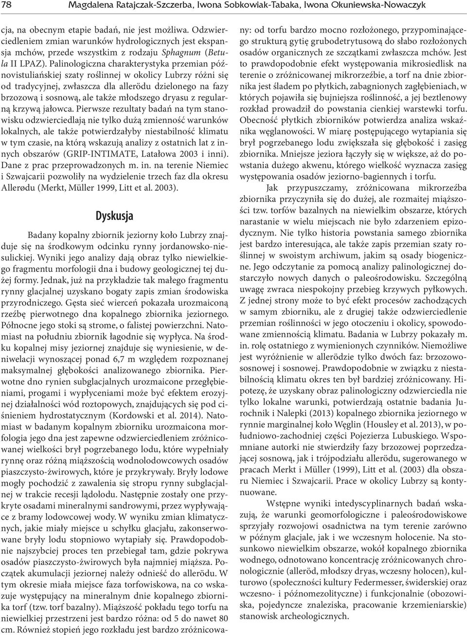 Palinologiczna charakterystyka przemian późnovistuliańskiej szaty roślinnej w okolicy Lubrzy różni się od tradycyjnej, zwłaszcza dla allerödu dzielonego na fazy brzozową i sosnową, ale także