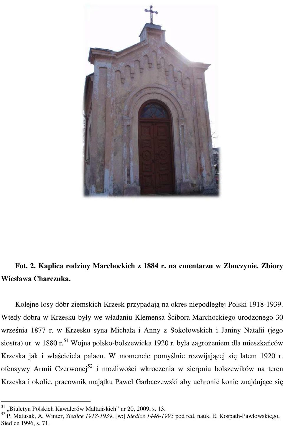 51 Wojna polsko-bolszewicka 1920 r. była zagrożeniem dla mieszkańców Krzeska jak i właściciela pałacu. W momencie pomyślnie rozwijającej się latem 1920 r.