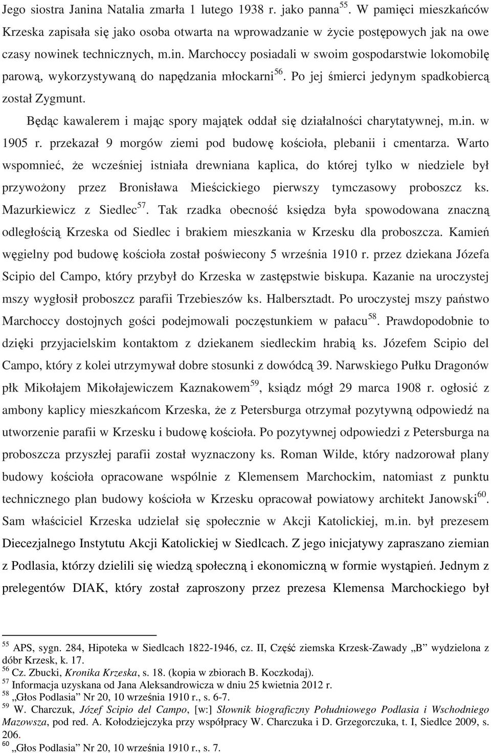 k technicznych, m.in. Marchoccy posiadali w swoim gospodarstwie lokomobilę parową, wykorzystywaną do napędzania młockarni 56. Po jej śmierci jedynym spadkobiercą został Zygmunt.