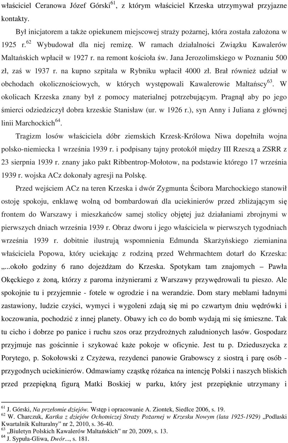 na kupno szpitala w Rybniku wpłacił 4000 zł. Brał również udział w obchodach okolicznościowych, w których występowali Kawalerowie Maltańscy 63.