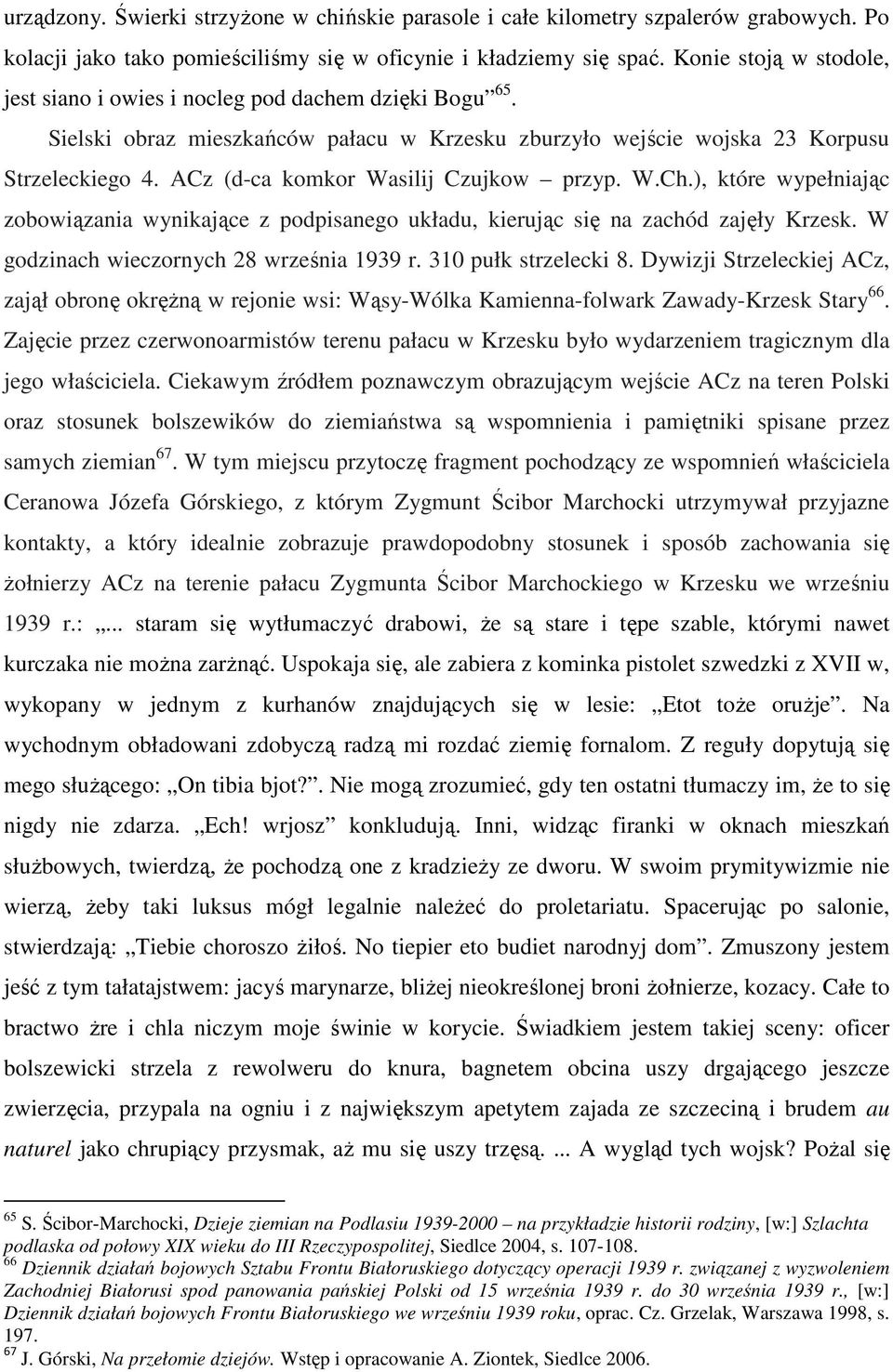 ACz (d-ca komkor Wasilij Czujkow przyp. W.Ch.), które wypełniając zobowiązania wynikające z podpisanego układu, kierując się na zachód zajęły Krzesk. W godzinach wieczornych 28 września 1939 r.