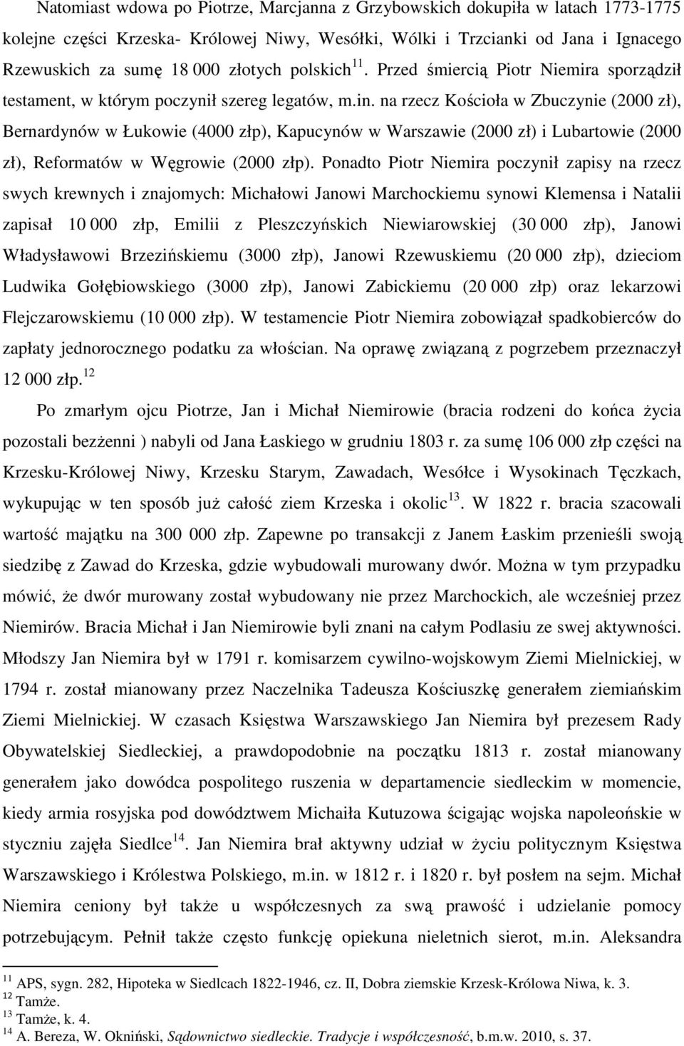 na rzecz Kościoła w Zbuczynie (2000 zł), Bernardynów w Łukowie (4000 złp), Kapucynów w Warszawie (2000 zł) i Lubartowie (2000 zł), Reformatów w Węgrowie (2000 złp).