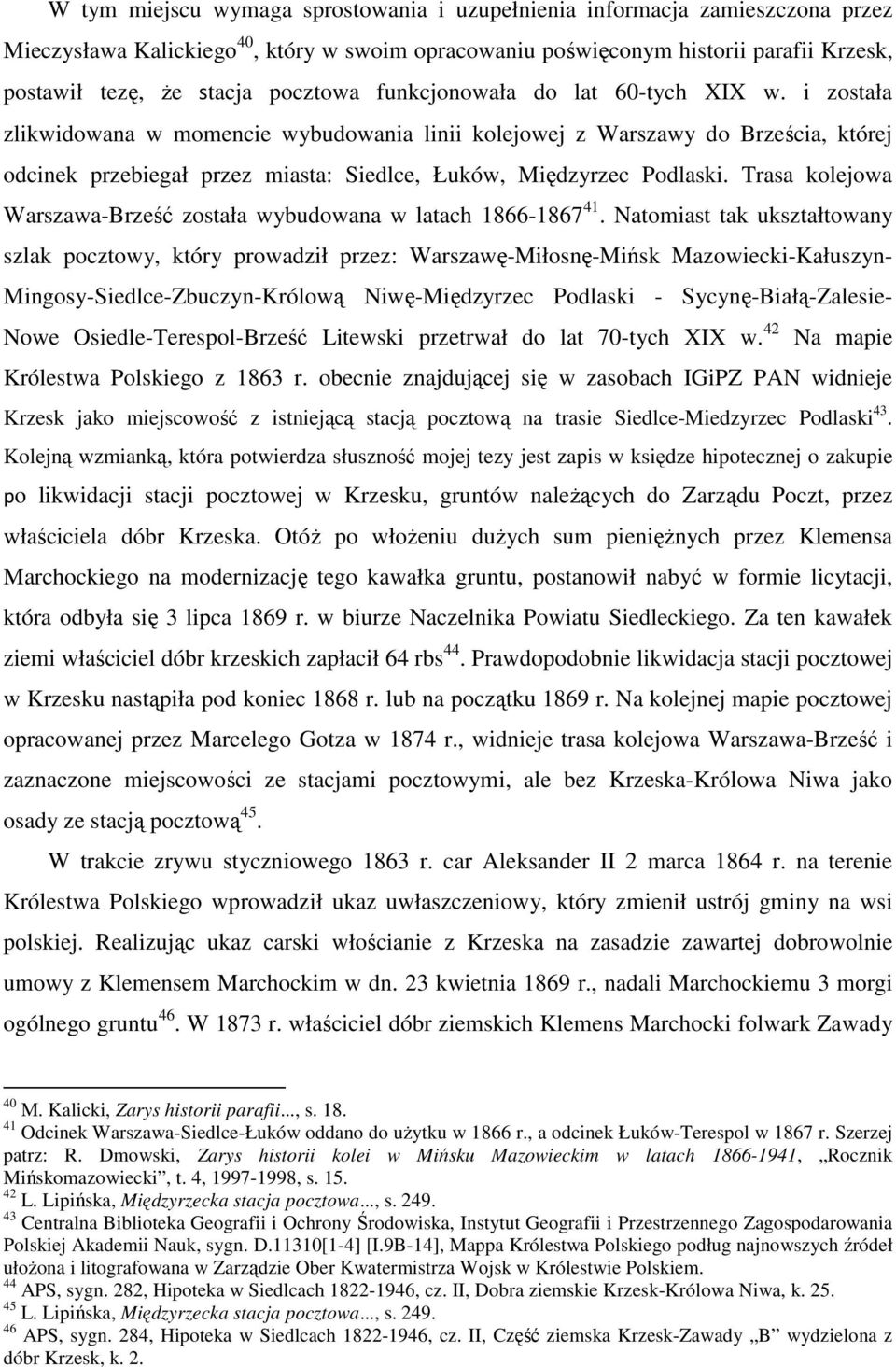 i została zlikwidowana w momencie wybudowania linii kolejowej z Warszawy do Brześcia, której odcinek przebiegał przez miasta: Siedlce, Łuków, Międzyrzec Podlaski.