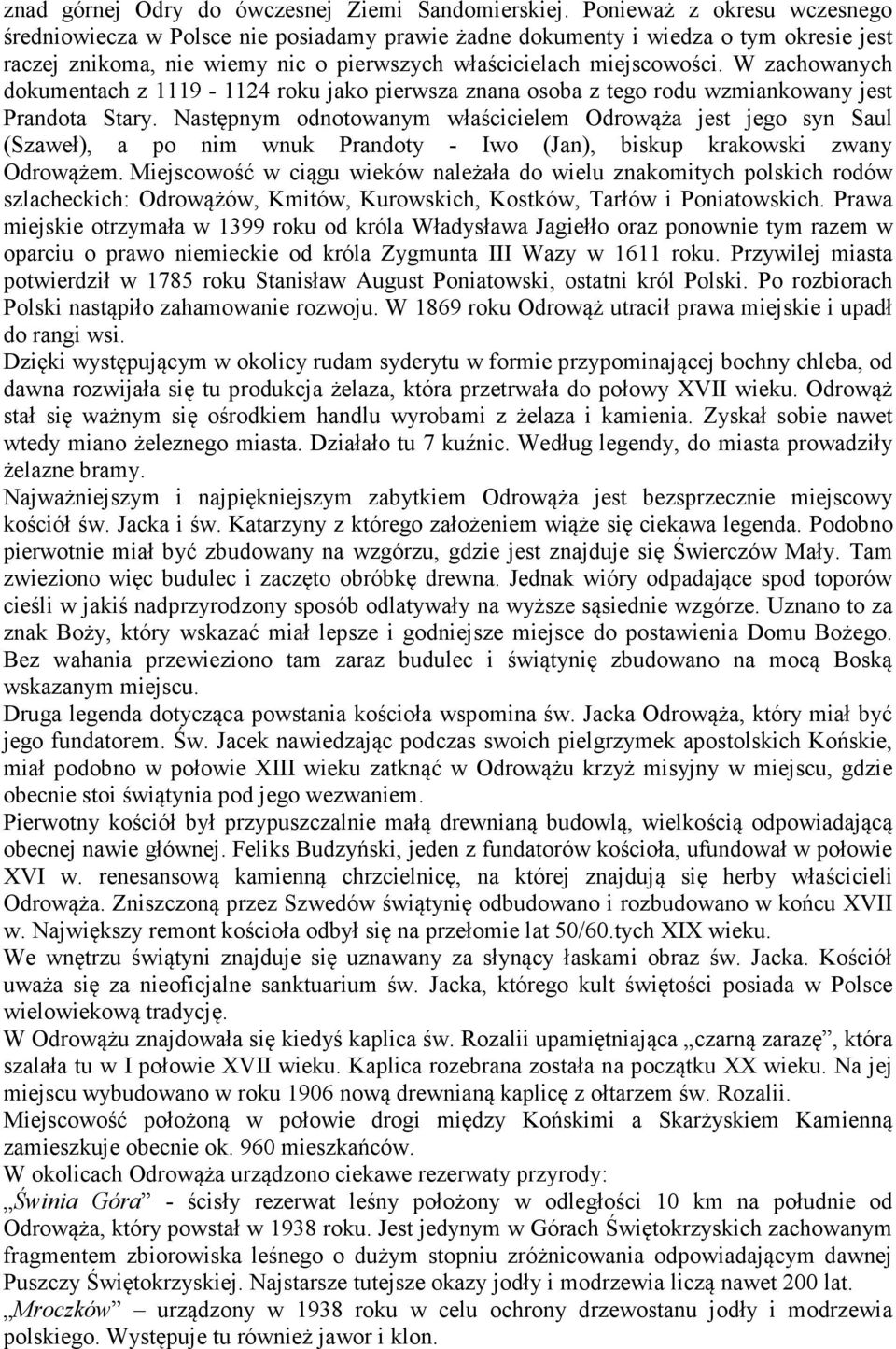 W zachowanych dokumentach z 1119-1124 roku jako pierwsza znana osoba z tego rodu wzmiankowany jest Prandota Stary.