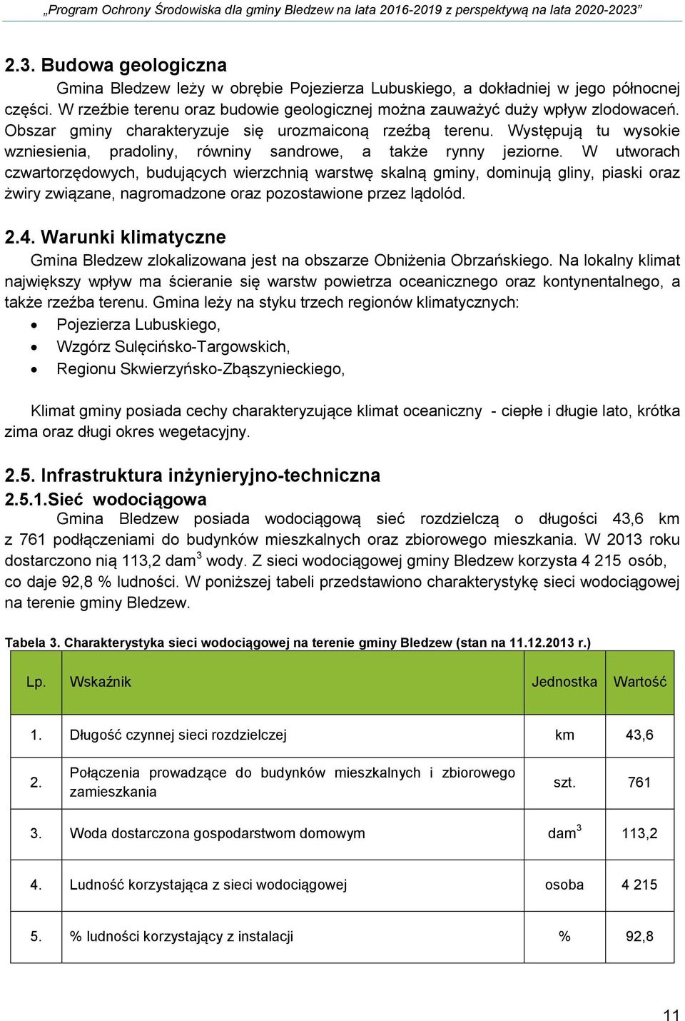 W utworach czwartorzędowych, budujących wierzchnią warstwę skalną gminy, dominują gliny, piaski oraz żwiry związane, nagromadzone oraz pozostawione przez lądolód. 2.4.