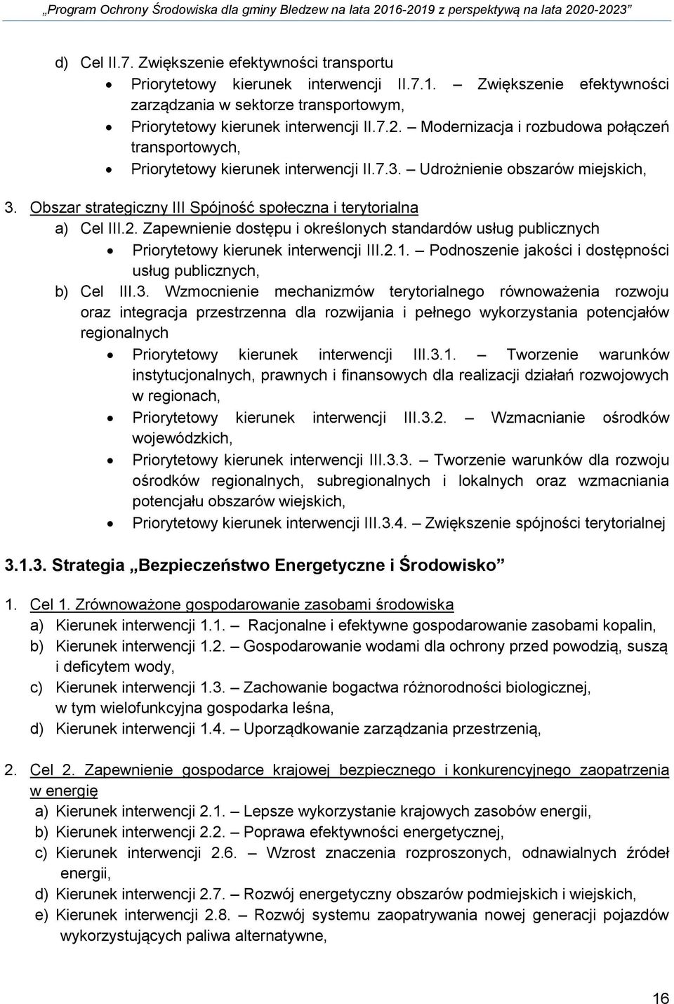 Zapewnienie dostępu i określonych standardów usług publicznych Priorytetowy kierunek interwencji III.2.1. Podnoszenie jakości i dostępności usług publicznych, b) Cel III.3.