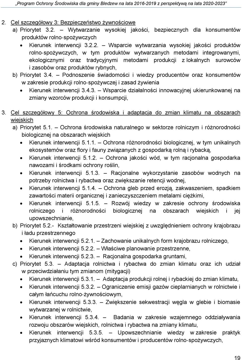 produktów rybnych, b) Priorytet 3.4. Podnoszenie świadomości i wiedzy producentów oraz konsumentów w zakresie produkcji rolno spożywczej i zasad żywienia Kierunek interwencji 3.4.3. Wsparcie działalności innowacyjnej ukierunkowanej na zmiany wzorców produkcji i konsumpcji, 3.