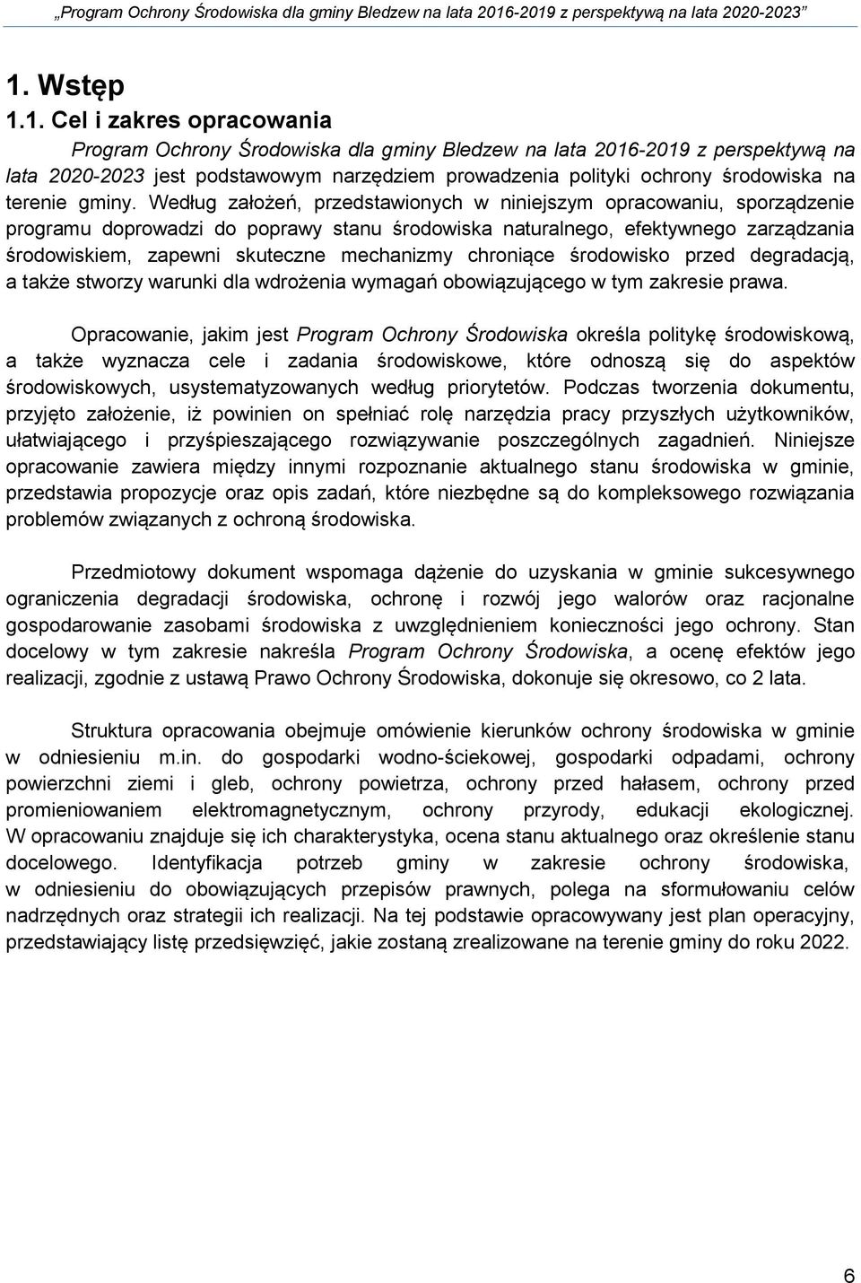 Według założeń, przedstawionych w niniejszym opracowaniu, sporządzenie programu doprowadzi do poprawy stanu środowiska naturalnego, efektywnego zarządzania środowiskiem, zapewni skuteczne mechanizmy