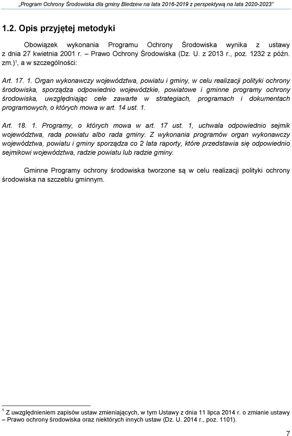 ochrony środowiska, uwzględniając cele zawarte w strategiach, programach i dokumentach programowych, o których mowa w art. 14 ust. 1. Art. 18. 1. Programy, o których mowa w art. 17 ust.