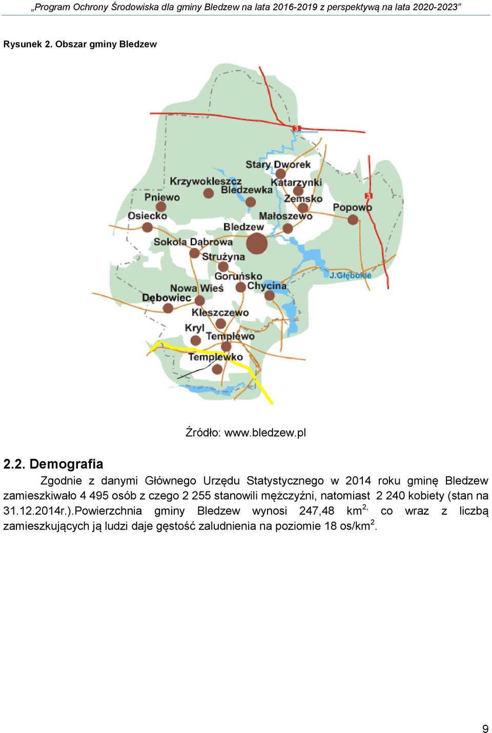 2. Demografia Zgodnie z danymi Głównego Urzędu Statystycznego w 2014 roku gminę Bledzew