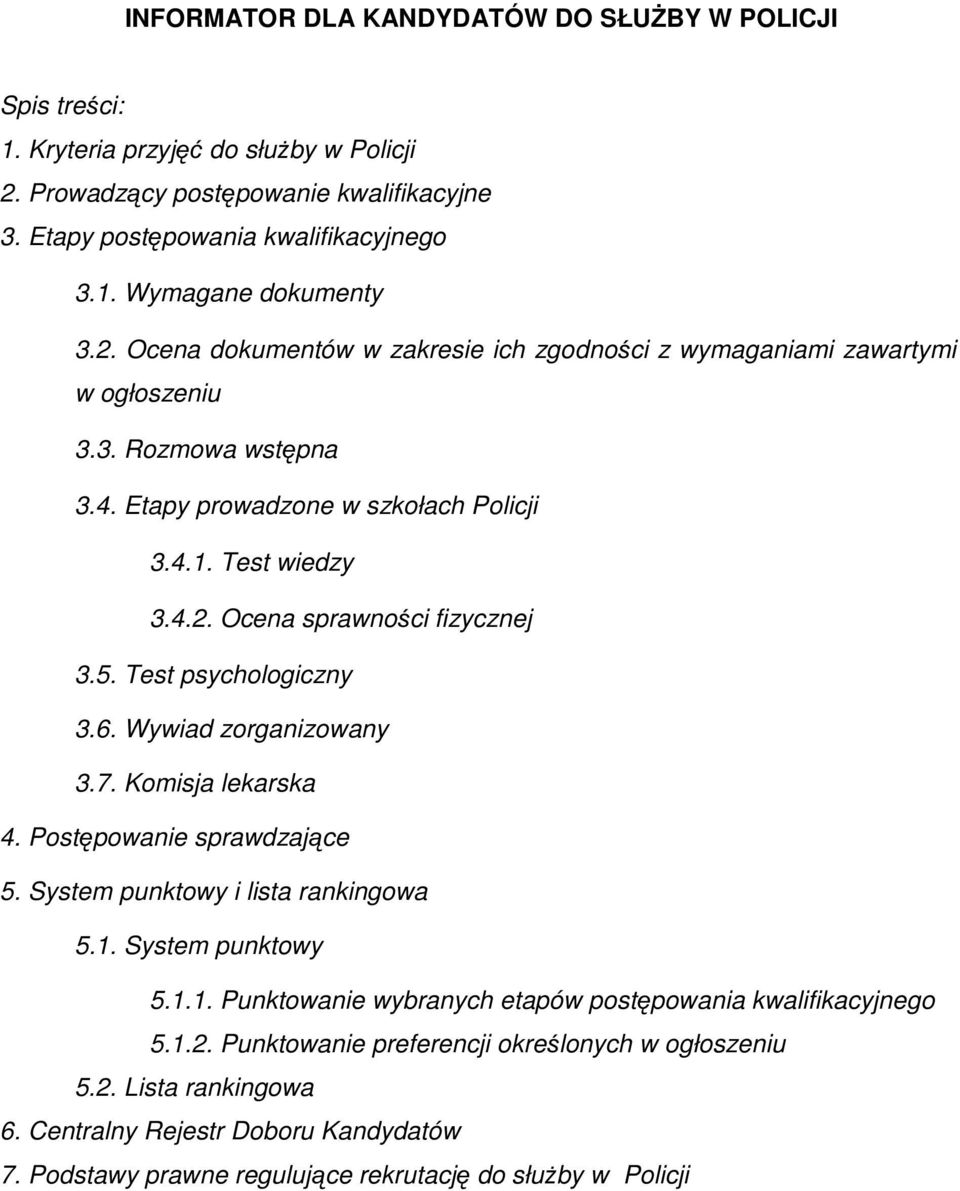 5. Test psychologiczny 3.6. Wywiad zorganizowany 3.7. Komisja lekarska 4. Postępowanie sprawdzające 5. System punktowy i lista rankingowa 5.1.