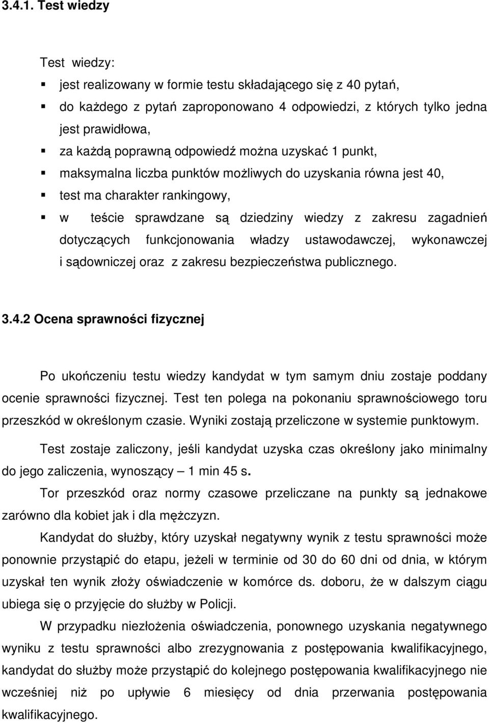 można uzyskać 1 punkt, maksymalna liczba punktów możliwych do uzyskania równa jest 40, test ma charakter rankingowy, w teście sprawdzane są dziedziny wiedzy z zakresu zagadnień dotyczących