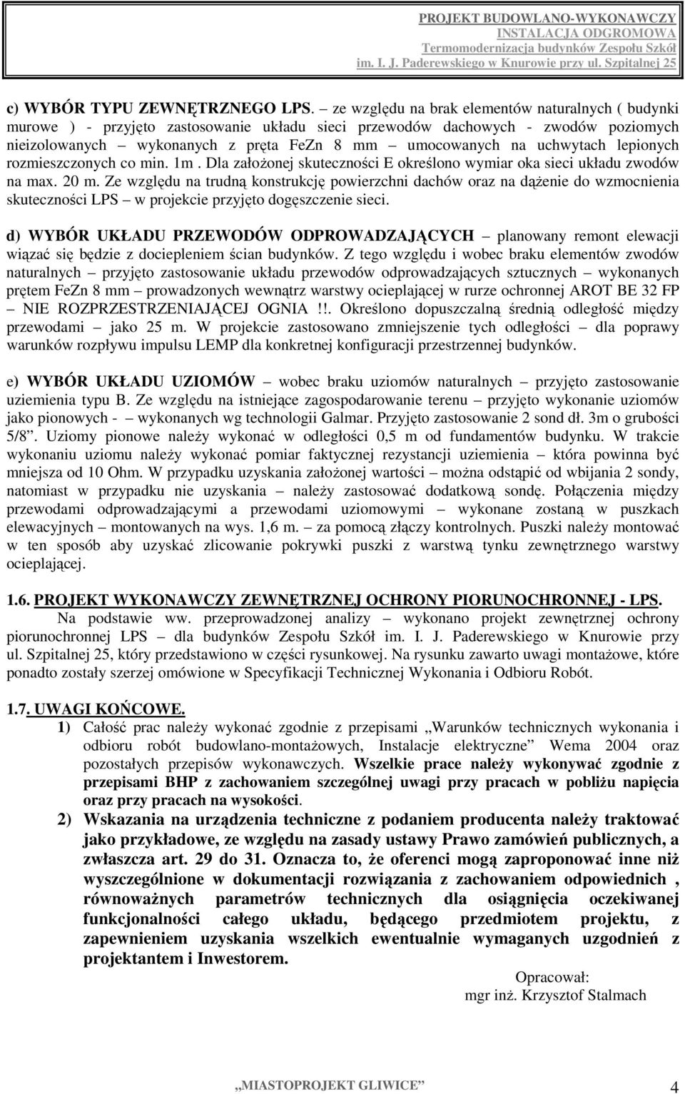 uchwytach lepionych rozmieszczonych co min. 1m. Dla załoŝonej skuteczności E określono wymiar oka sieci układu zwodów na max. 20 m.