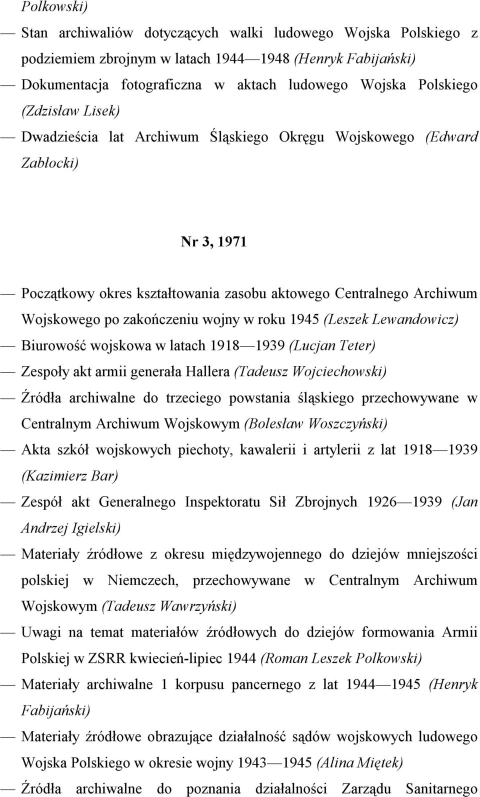 w roku 1945 (Leszek Lewandowicz) Biurowość wojskowa w latach 1918 1939 (Lucjan Teter) Zespoły akt armii generała Hallera (Tadeusz Wojciechowski) Źródła archiwalne do trzeciego powstania śląskiego