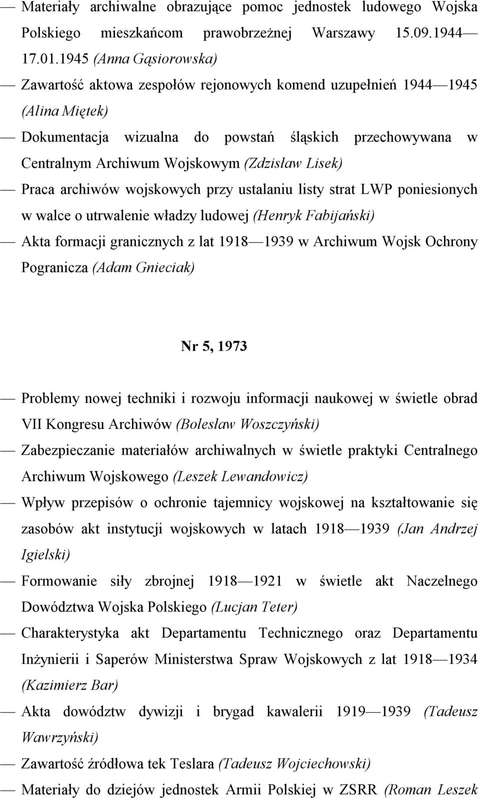 (Zdzisław Lisek) Praca archiwów wojskowych przy ustalaniu listy strat LWP poniesionych w walce o utrwalenie władzy ludowej (Henryk Fabijański) Akta formacji granicznych z lat 1918 1939 w Archiwum