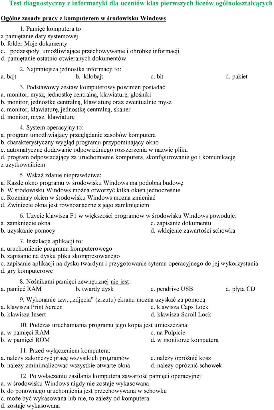 bit d. pakiet 3. Podstawowy zestaw komputerowy powinien posiadać: a. monitor, mysz, jednostkę centralną, klawiaturę, głośniki b. monitor, jednostkę centralną, klawiaturę oraz ewentualnie mysz c.