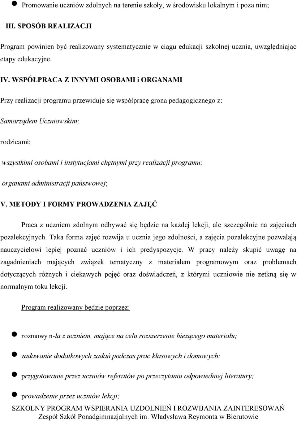 WSPÓŁPRACA Z INNYMI OSOBAMI i ORGANAMI Przy realizacji programu przewiduje się współpracę grona pedagogicznego z: Samorządem Uczniowskim; rodzicami; wszystkimi osobami i instytucjami chętnymi przy