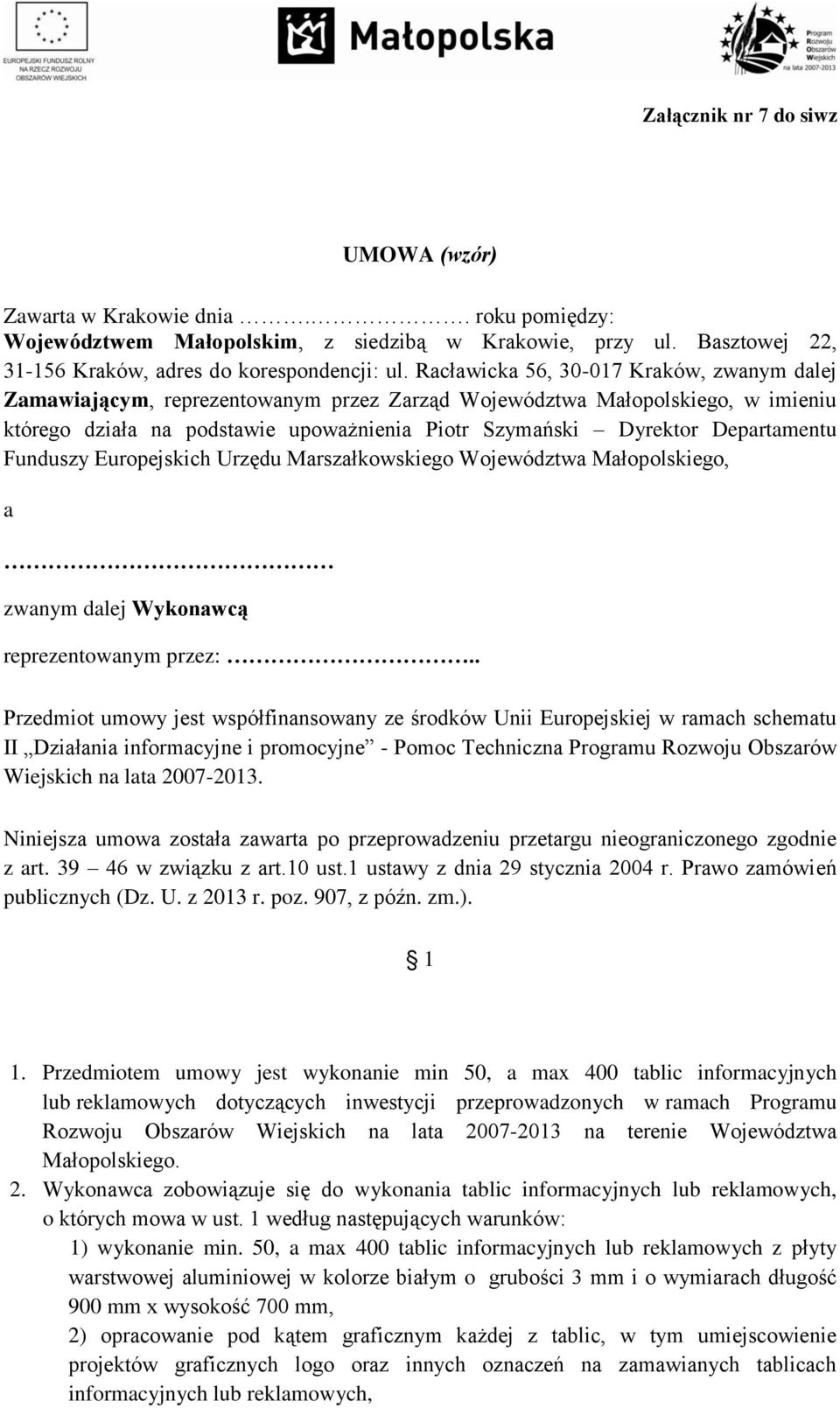 Departamentu Funduszy Europejskich Urzędu Marszałkowskiego Województwa Małopolskiego, a zwanym dalej Wykonawcą reprezentowanym przez:.